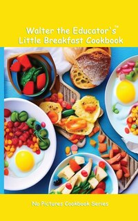 Front cover_Walter the Educator's Little Breakfast Cookbook