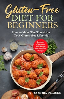 Couverture_Gluten-Free Diet for Beginners - How to Make The Transition to a Gluten-free Lifestyle - Includes Cookbook with Simple and Delicious Recipes