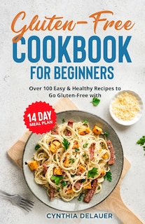 Couverture_Gluten-Free Cookbook for Beginners - Over 100 Easy & Healthy Recipes to Go Gluten-Free with 14 Day Meal Plan