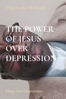 Front cover_The Power of Jesus Over Depression
