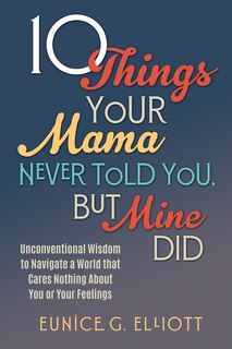 Front cover_10 Things Your Mama Never Told You, But Mine Did