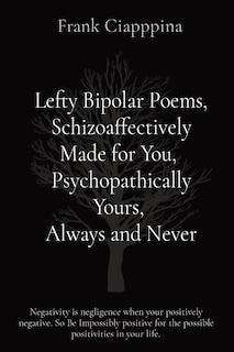 Front cover_Lefty Bipolar Poems, Schizoaffectively Made for You, Psychopathically Yours, Always and Never