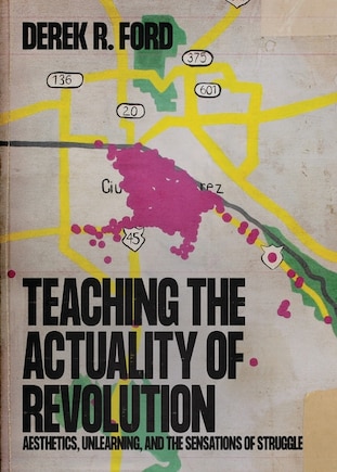 Teaching the Actuality of Revolution: Aesthetics, Unlearning, and the Sensations of Struggle