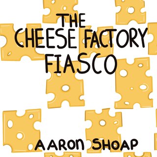 Front cover_The Cheese Factory Fiasco