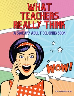 Front cover_What Teachers Really Think; A Sweary Adult Coloring Book