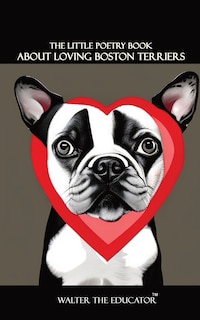 Front cover_The Little Poetry Book about Loving Boston Terriers