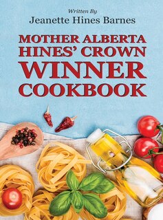 Front cover_Mother Alberta Hines' Crown Winner Cookbook