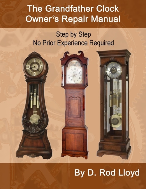 Front cover_The Grandfather Clock Owner's Repair Manual, Step by Step No Prior Experience Required