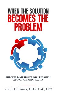 Front cover_When the Solution Becomes the Problem