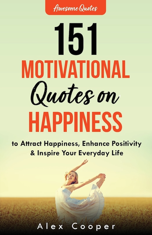 Front cover_151 Motivational Quotes on Happiness to Attract Happiness, Enhance Positivity & Inspire Your Everyday Life