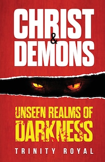 Front cover_Christ & Demons. Unseen Realms of Darkness