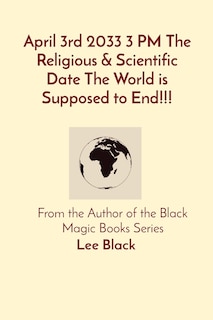 Front cover_April 3rd 2033 3 PM The Religious & Scientific Date The World is Supposed to End!!!