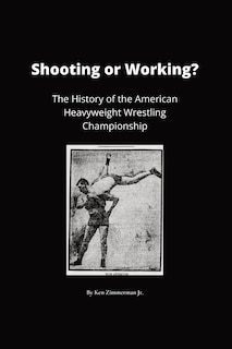 Shooting or Working?: The History of the American Heavyweight Wrestling Championship