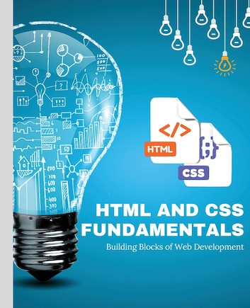 HTML and CSS Fundamentals: Building Blocks of Web Development