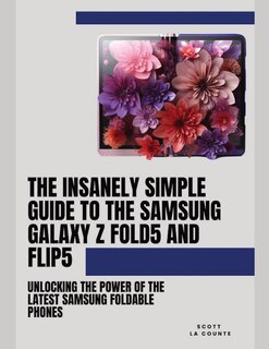 Front cover_The Insanely Simple Guide to the Samsung Galaxy Z Fold 5 and Flip 5