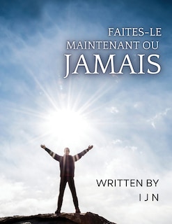 Front cover_Faites-le maintenant ou jamais