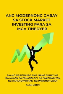 Front cover_Ang Modernong Gabay sa Stock Market Investing para sa mga Tinedyer