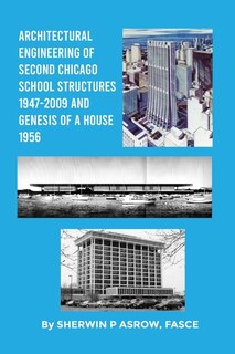 Front cover_Architectural Engineering of Second Chicago School Structures 1947-2009 And Genesis of a House 1956