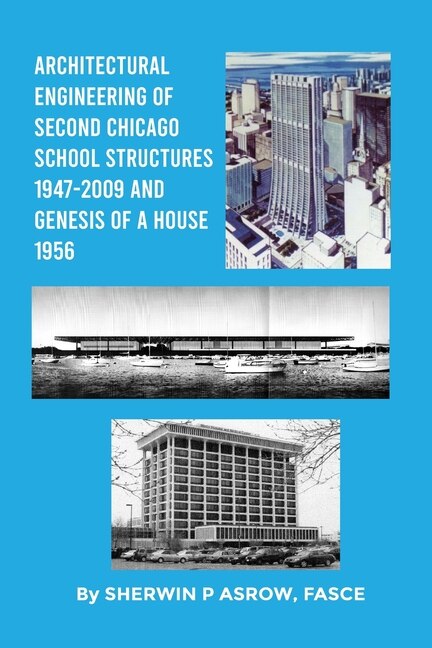 Front cover_Architectural Engineering of Second Chicago School Structures 1947-2009 And Genesis of a House 1956