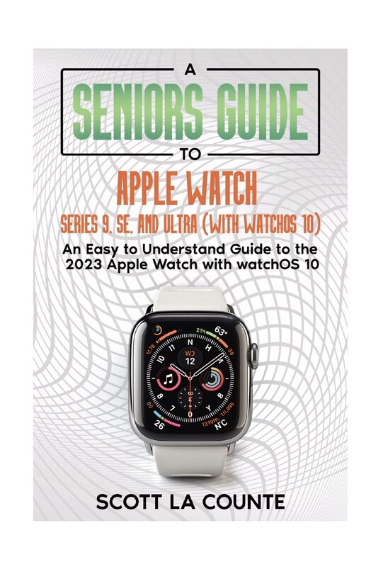 Couverture_A Seniors Guide to Apple Watch Series 9, SE, and Ultra (With watchOS 10)