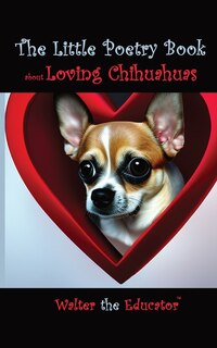 Front cover_The Little Poetry Book about Loving Chihuahuas