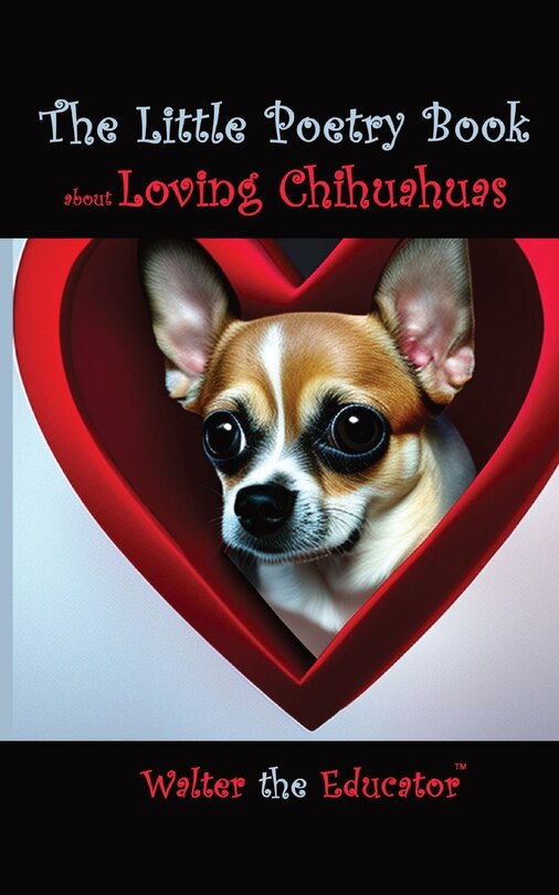 Front cover_The Little Poetry Book about Loving Chihuahuas