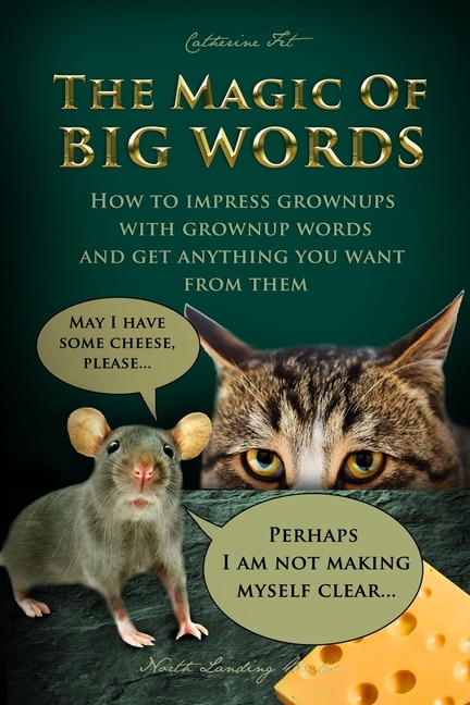 The Magic of Big Words: How to impress grownups with grownup words and get anything you want from them: Social skills, social rules, talking and listening skills for kids ages 7 - 11