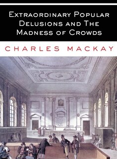 Front cover_Extraordinary Popular Delusions and The Madness of Crowds