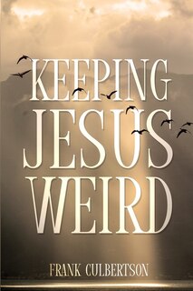 Front cover_Keeping Jesus Weird