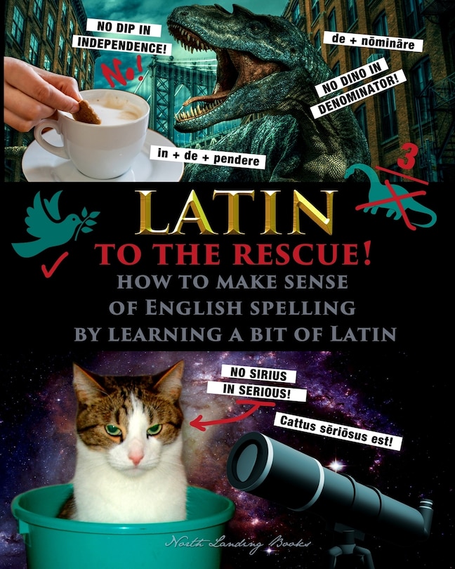 Front cover_Latin to the Rescue! - How to make sense of English spelling by learning a bit of Latin