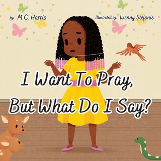 Front cover_I Want To Pray, But What Do I Say?