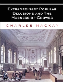 Front cover_Extraordinary Popular Delusions and The Madness of Crowds