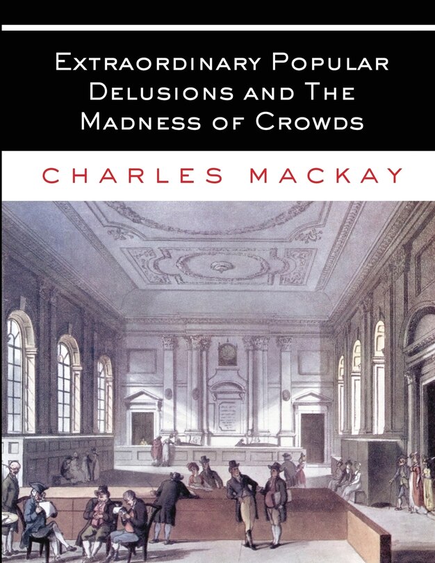 Front cover_Extraordinary Popular Delusions and The Madness of Crowds