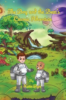 Front cover_The Boy and the Bear's Cosmic Adventure