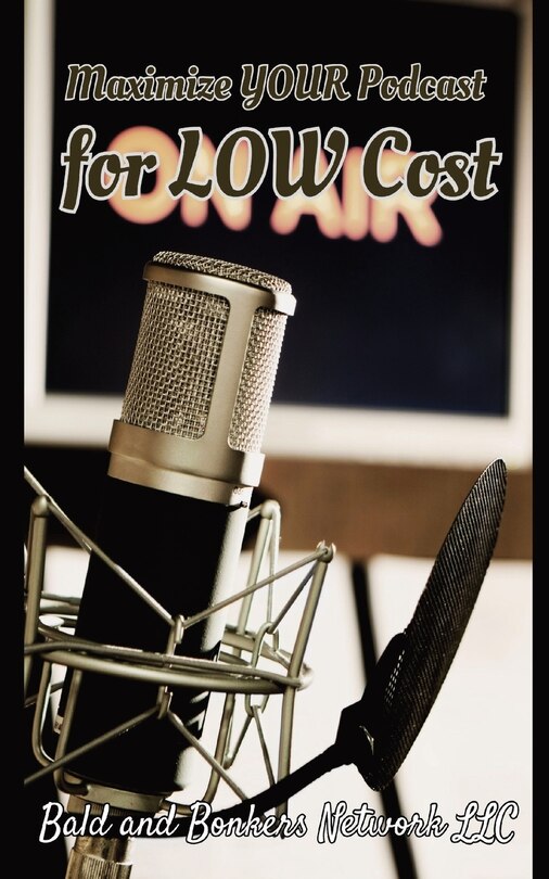 Front cover_Maximize Your Podcast for Low Cost