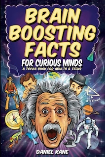 Front cover_Brain Boosting Facts for Curious Minds, A Trivia Book for Adults & Teens