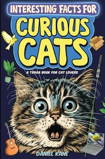 Front cover_Interesting Facts for Curious Cats, A Trivia Book for Adults & Teens