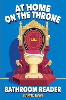 Front cover_At Home On The Throne Bathroom Reader, A Trivia Book for Adults & Teens