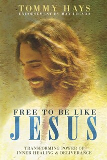 Couverture_Free To Be Like Jesus - Transforming Power of Inner Healing & Deliverance