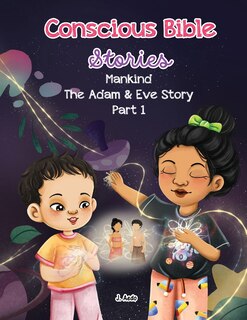Front cover_Conscious Bible Stories; Mankind, The Adam and Eve Story Part I.