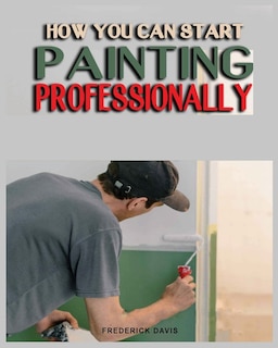 Front cover_How you can Start Painting Professionally