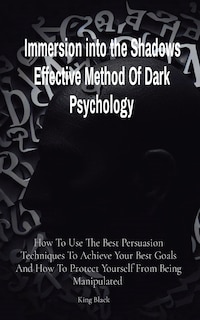 Front cover_Immersion into the Shadows Effective Method Of Dark Psychology