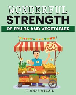 Front cover_Wonderful Strength of fruits and vegetables