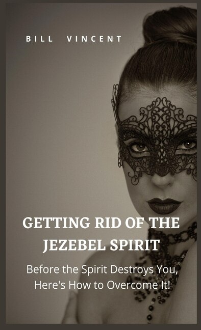 Front cover_Getting Rid of the Jezebel Spirit