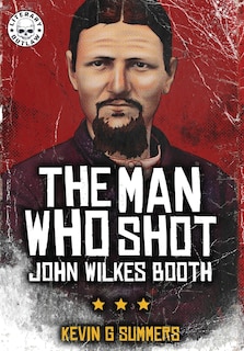 Front cover_The Man Who Shot John Wilkes Booth