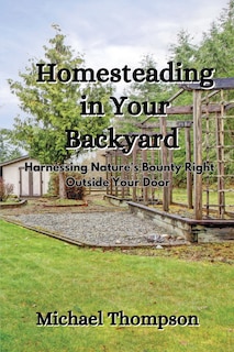 Couverture_Homesteading in Your Backyard