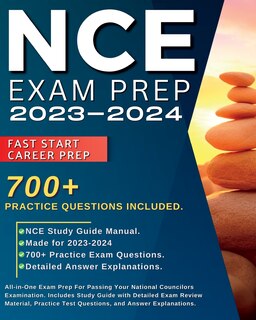 NCE Exam Prep 2024-2025: All-in-One Exam Prep For Passing Your National Councilors Examination. Includes Study Guide with Detailed Exam Review Material, with over 700 Practice Test Questions, and Answer Explanations.