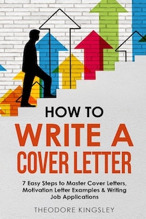 How to Write a Cover Letter: 7 Easy Steps to Master Cover Letters, Motivation Letter Examples & Writing Job Applications