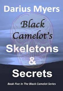 Front cover_Black Camelot's Skeletons & Secrets