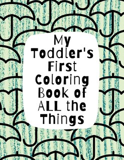 Couverture_My Toddler's First Coloring Book of All the Things